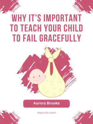 cover image of Why It's Important to Teach Your Child to Fail Gracefully